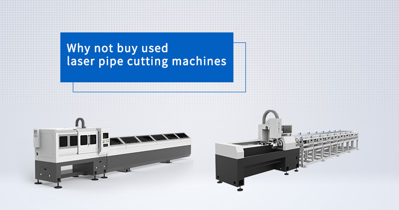 Why not buy used laser pipe cutting machines