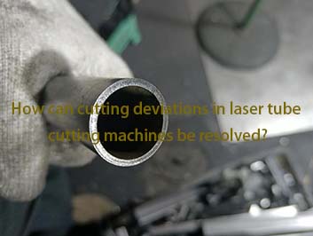 How can cutting deviations in laser tube cutting machines be resolved?
